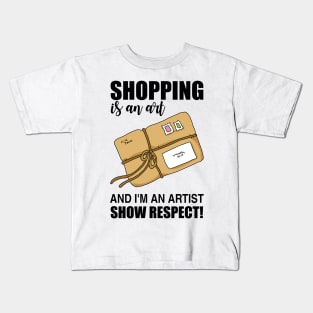 Shopping is an art and I'm an artist Show Respect! Kids T-Shirt